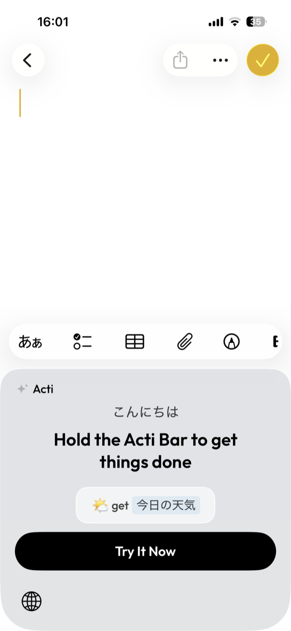 メモアプリで Acti に切り替えた画面。こんにちは、Hold the Acti Bar to get things done、get 今日の天気、Try It Now のボタン